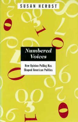 Numbered Voices: How Opinion Polling Has Shaped American Politics by Susan Herbst