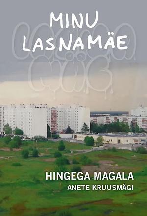Minu Lasnamäe: Hingega magala by Anete Kruusmägi