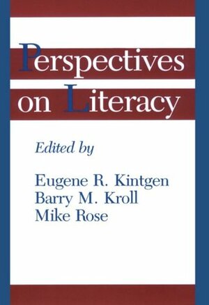 Perspectives on Literacy by Eugene R. Kintgen, Eugene R. Kintgen, Barry M. Kroll