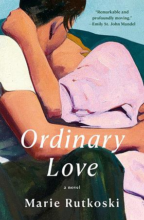 Ordinary Love by Marie Rutkoski