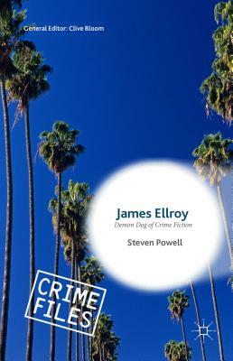 James Ellroy: Demon Dog of Crime Fiction by Steven Powell