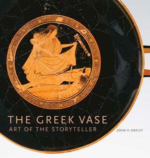 The Greek Vase: Art of the Storyteller by John H. Oakley