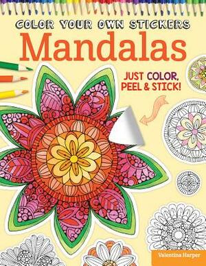 Color Your Own Stickers Mandalas: Just Color, Peel & Stick by Peg Couch, Valentina Harper