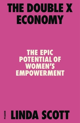 The Double X Economy: The Epic Potential of Women's Empowerment by Linda Scott