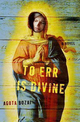 To Err is Divine by Ágota Bozai, Ágota Bozai