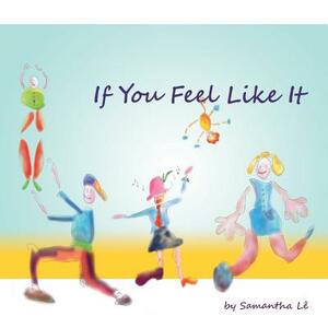 If You Feel Like It by Samantha Le