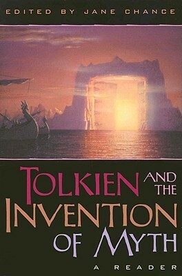 Tolkien and the Invention of Myth: A Reader by Jane Chance