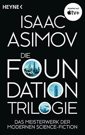 Die Foundation-Trilogie: Foundation / Foundation und Imperium / Zweite Foundation by Isaac Asimov