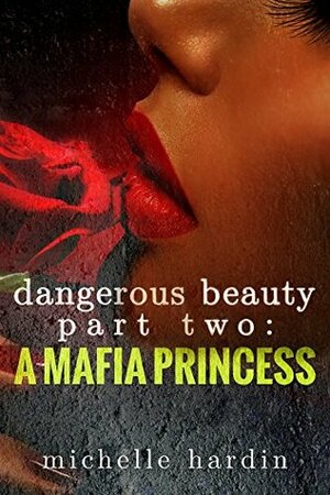 Dangerous Beauty: Part Two: A Mafia Princess by Michelle Hardin
