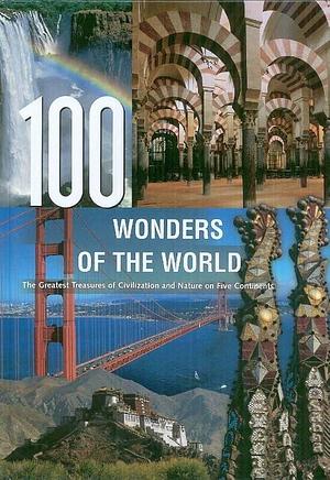 100 Wonders of the World: The Finest Treasures of Civilization and Nature on Five Continents by John N. (tr Kraay, Winfried Maass, Stephen Challacombe