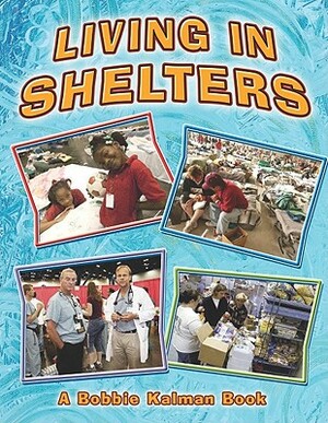 Living in Shelters by Bobbie Kalman, Kelley MacAulay