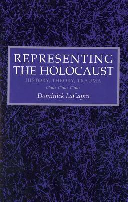 Representing the Holocaust: Litterae A-I by Dominick LaCapra