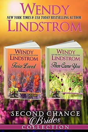 Second Chance Brides Collection: Twice Loved / Then Came You by Wendy Lindstrom