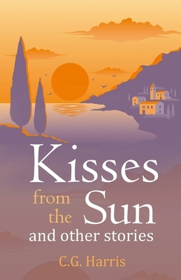 Kisses from the Sun and other stories by C. G. Harris