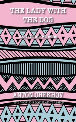 The Lady With The Dog: and Other Stories by Anton Chekhov