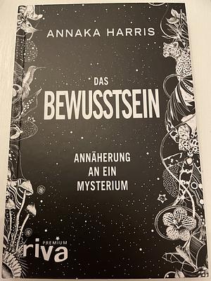 Das Bewusstsein: Annäherung an ein Mysterium by Annaka Harris