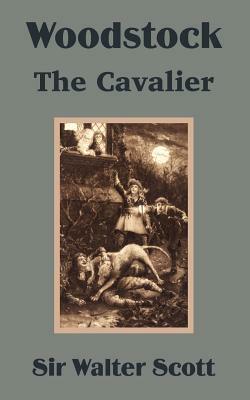 Woodstock: The Cavalier by Walter Scott