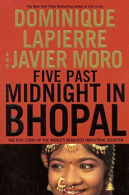 Five Past Midnight in Bhopal: The Epic Story of the World's Deadliest Industrial Disaster by Dominique Lapierre, Javier Moro