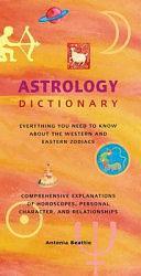 Astrology Dictionary: Everything You Need to Know about the Western and Eastern Zodiacs by Antonia Beattie