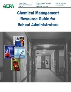 Chemical Management Resource Guide for School Administrators by U. S. Environmental Protection Agency, Office of Pollution Preventi And Toxics