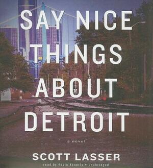 Say Nice Things about Detroit by Scott Lasser