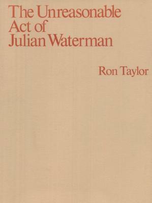 The Unreasonable Act of Julian Waterman by Ron Taylor