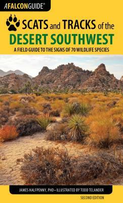 Scats and Tracks of the Desert Southwest: A Field Guide to the Signs of 70 Wildlife Species, Second Edition by James Halfpenny