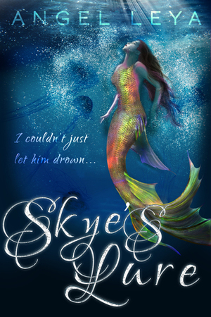 Skye's Lure: A Clean Contemporary YA Fantasy by Angel Leya