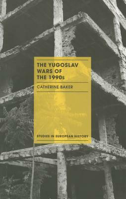 The Yugoslav Wars of the 1990s by Catherine Baker