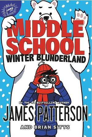 Middle School: Winter Blunderland by James Patterson