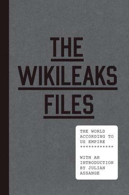 The Wikileaks Files: The World According to US Empire by Wikileaks