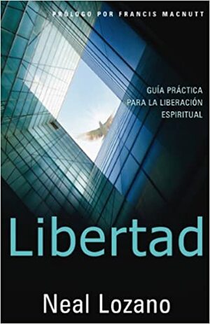 Libertad: Guía Práctica Para la Liberación Espiritual by Neal Lozano