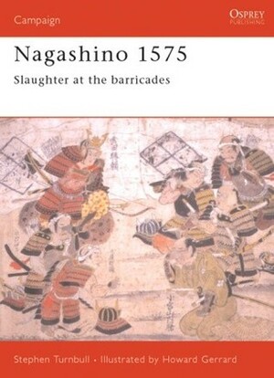 Nagashino 1575: Slaughter at the Barricades by Stephen Turnbull