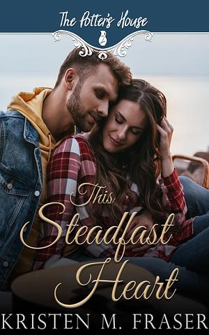 This Steadfast Heart by Kristen M. Fraser, Kristen M. Fraser