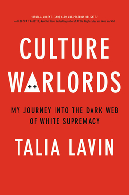 Culture Warlords: My Journey Into the Dark Web of White Supremacy by Talia Lavin