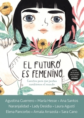 El futuro es femenino by Agustina Guerrero, Sara Cano, Elena Pancorbo, Lady Desidia, Laura Agustí, Amaia Arrazola, Naranjalidad, Ana Santos, María Hesse