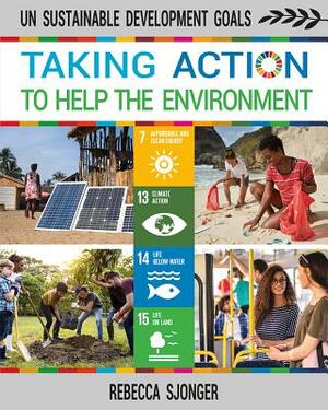 Taking Action to Help the Environment by Rebecca Sjonger