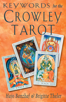 Keywords for the Crowley Tarot by Hajo Banzhaf, Brigitte Theler