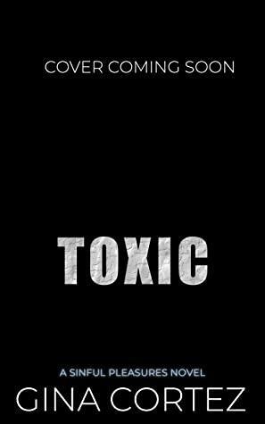 Toxic by Gina Cortez