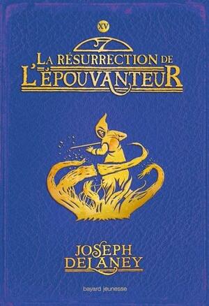 La Résurrection de l'Épouvanteur by Joseph Delaney, Joseph Delaney