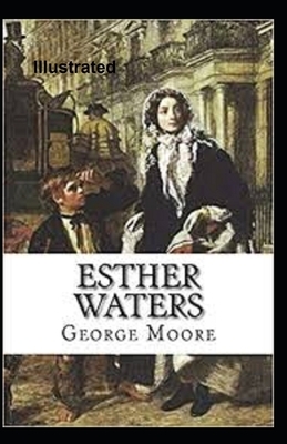 Esther Waters Illustrated by George Moore