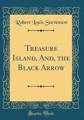 Treasure Island, And, the Black Arrow by Robert Louis Stevenson, Robert Louis Stevenson