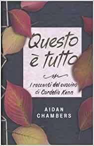 Questo è tutto: I racconti del cuscino di Cordelia Kenn by Aidan Chambers