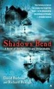Shadows Bend: A Novel of the Fantastic and Unspeakable by David Barbour, Richard Raleigh