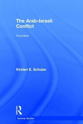 The Arab-Israeli Conflict by Kirsten E. Schulze