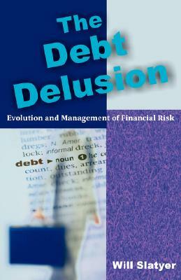 The Debt Delusion: Evolution and Management of Financial Risk by Will Slatyer