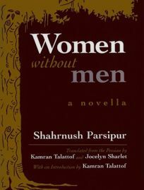 Women Without Men: A Novella by Shahrnush Parsipur