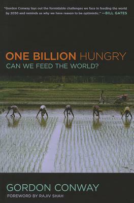 One Billion Hungry: Can We Feed the World? by Gordon Conway, Rajiv Shah