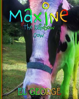 Maxine The Rainbow Cow by El George