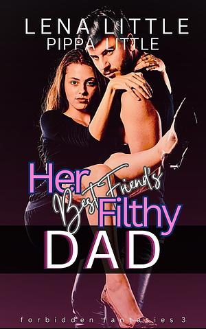 Her Best Friends Filthy Dad by Pippa Little, Lena Little